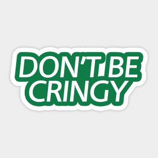 The Cringe Is Real - Can Live Without The Awkward Cringy Moments In Our Life Sticker